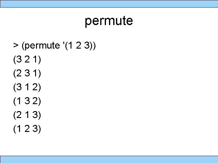 permute > (permute '(1 2 3)) (3 2 1) (2 3 1) (3 1