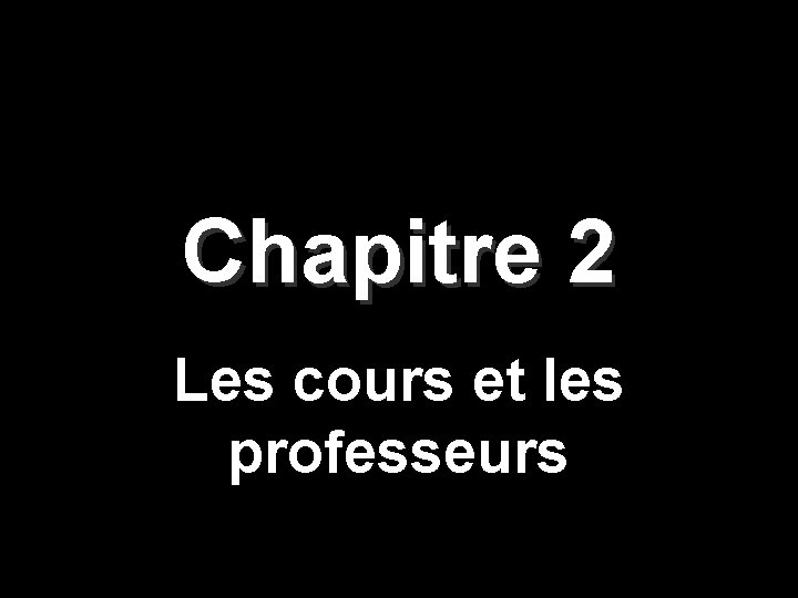 Chapitre 2 Les cours et les professeurs 