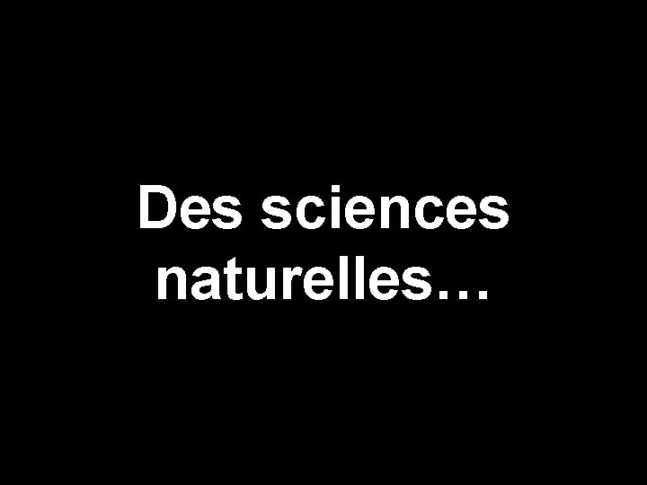 Des sciences naturelles… 