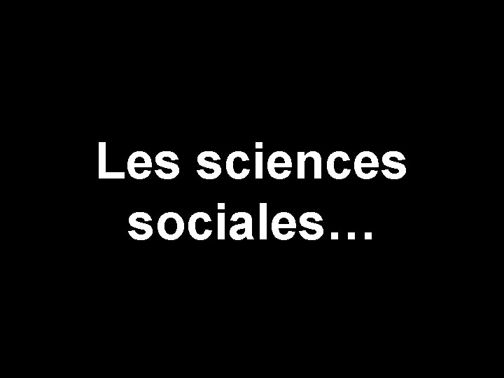 Les sciences sociales… 