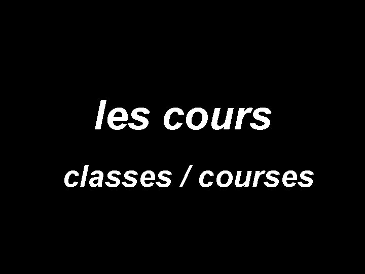 les cours classes / courses 