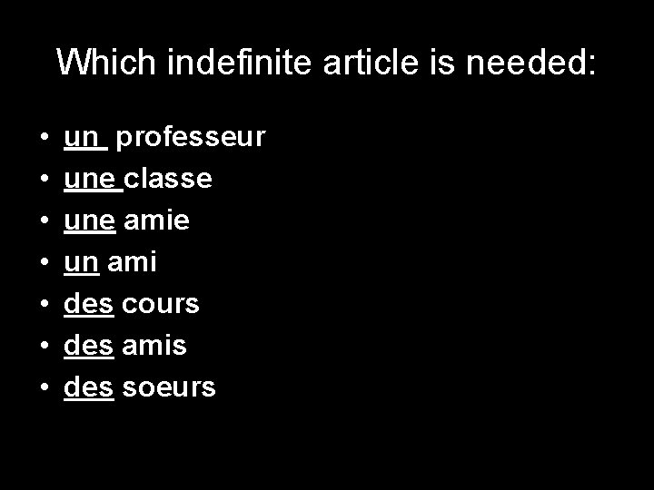 Which indefinite article is needed: • • un professeur une classe une amie un