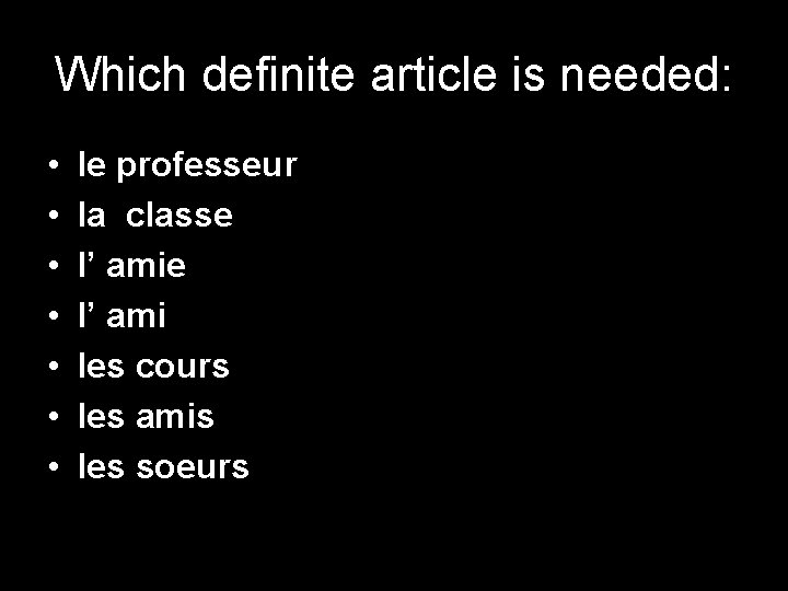 Which definite article is needed: • • le professeur la classe l’ ami les