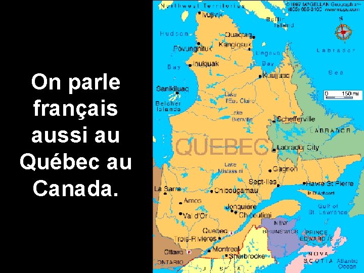 On parle français aussi au Québec au Canada. 