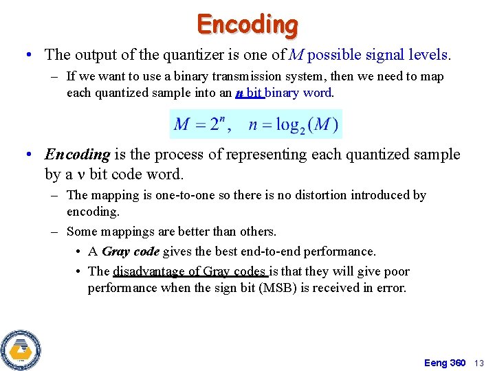 Encoding • The output of the quantizer is one of M possible signal levels.