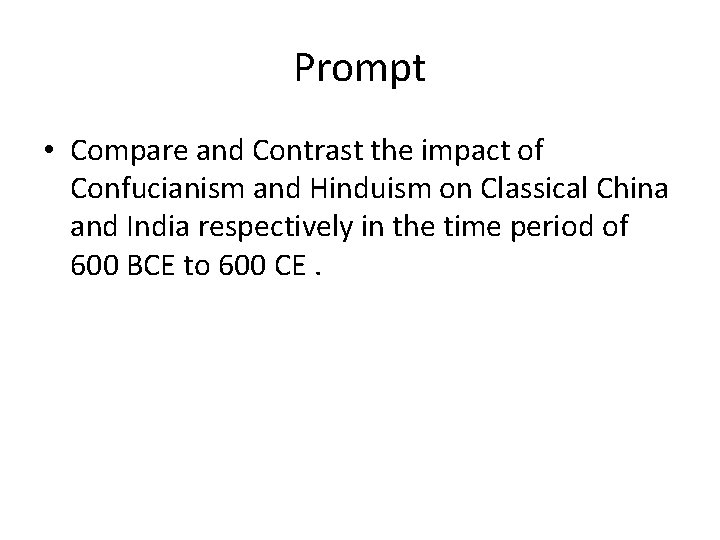 Prompt • Compare and Contrast the impact of Confucianism and Hinduism on Classical China