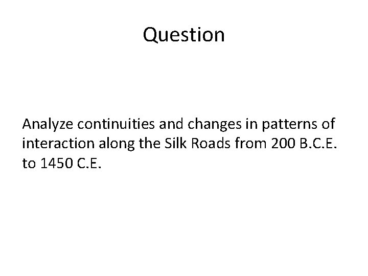 Question Analyze continuities and changes in patterns of interaction along the Silk Roads from