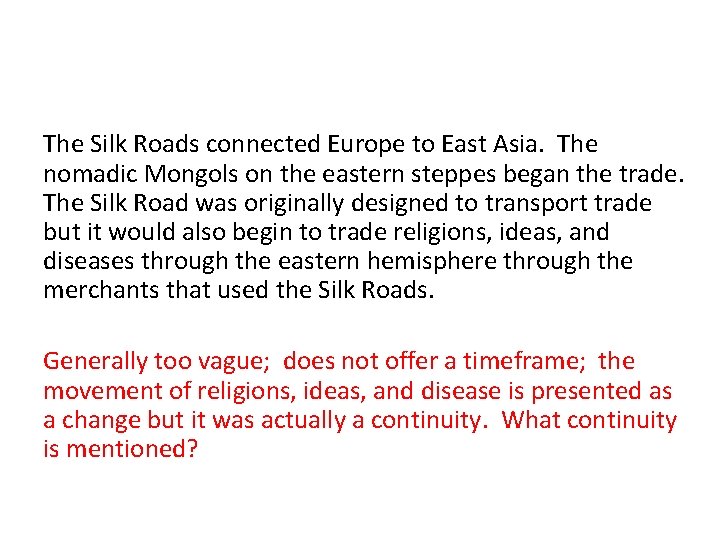 The Silk Roads connected Europe to East Asia. The nomadic Mongols on the eastern