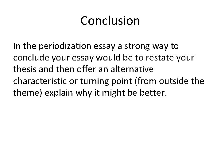 Conclusion In the periodization essay a strong way to conclude your essay would be