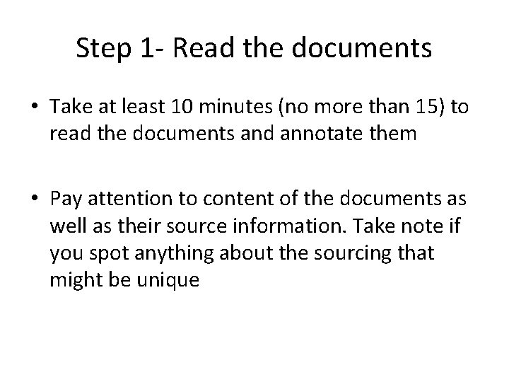 Step 1 - Read the documents • Take at least 10 minutes (no more