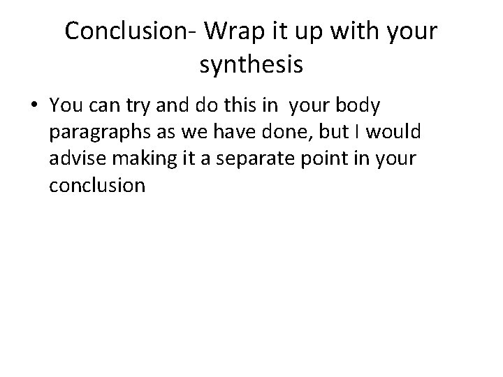 Conclusion- Wrap it up with your synthesis • You can try and do this