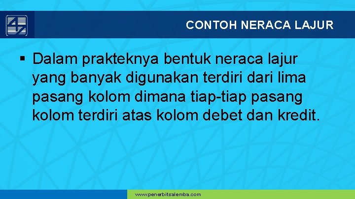 CONTOH NERACA LAJUR § Dalam prakteknya bentuk neraca lajur yang banyak digunakan terdiri dari