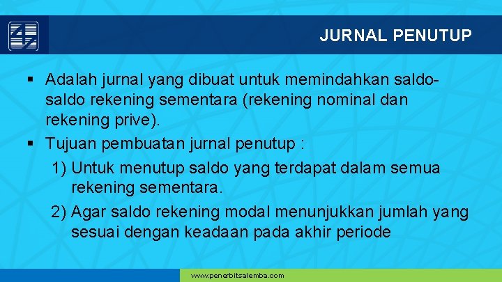 JURNAL PENUTUP § Adalah jurnal yang dibuat untuk memindahkan saldo rekening sementara (rekening nominal