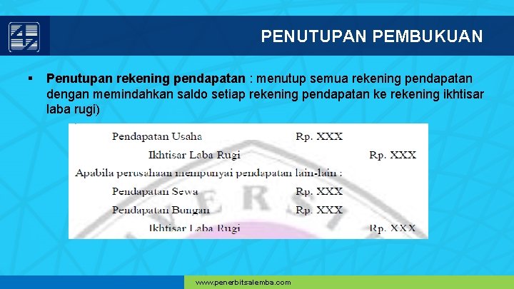 PENUTUPAN PEMBUKUAN § Penutupan rekening pendapatan : menutup semua rekening pendapatan dengan memindahkan saldo