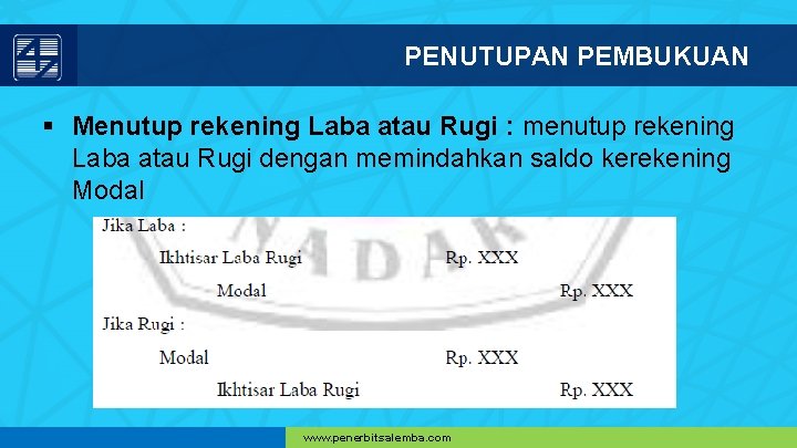 PENUTUPAN PEMBUKUAN § Menutup rekening Laba atau Rugi : menutup rekening Laba atau Rugi