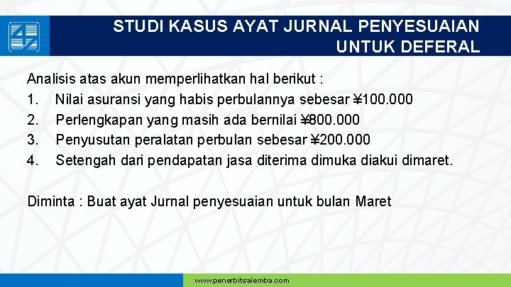 STUDI KASUS AYAT JURNAL PENYESUAIAN UNTUK DEFERAL Analisis atas akun memperlihatkan hal berikut :