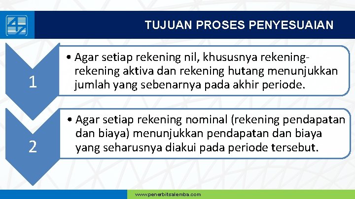 TUJUAN PROSES PENYESUAIAN 1 • Agar setiap rekening nil, khususnya rekening aktiva dan rekening