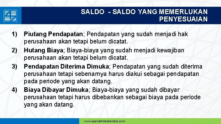 SALDO - SALDO YANG MEMERLUKAN PENYESUAIAN 1) 2) 3) 4) Piutang Pendapatan; Pendapatan yang