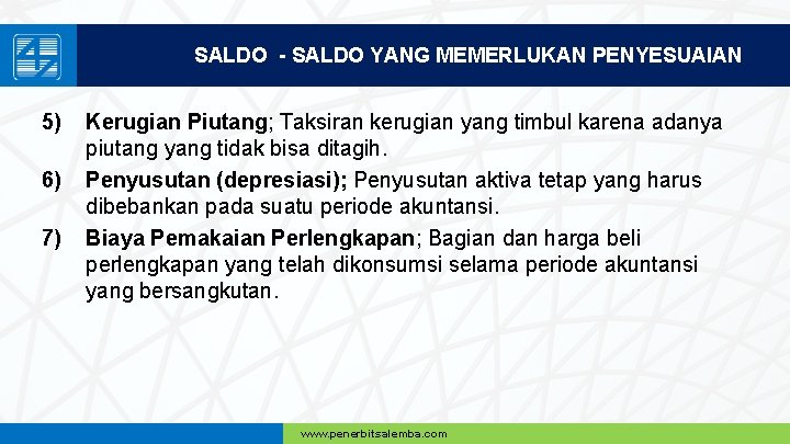 SALDO - SALDO YANG MEMERLUKAN PENYESUAIAN 5) 6) 7) Kerugian Piutang; Taksiran kerugian yang