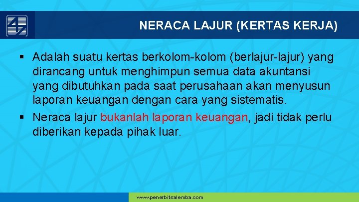 NERACA LAJUR (KERTAS KERJA) § Adalah suatu kertas berkolom-kolom (berlajur-lajur) yang dirancang untuk menghimpun