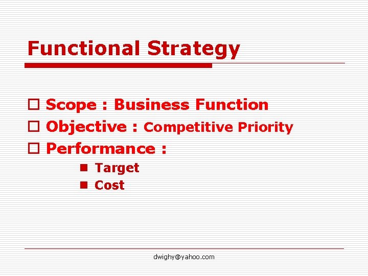 Functional Strategy o Scope : Business Function o Objective : Competitive Priority o Performance