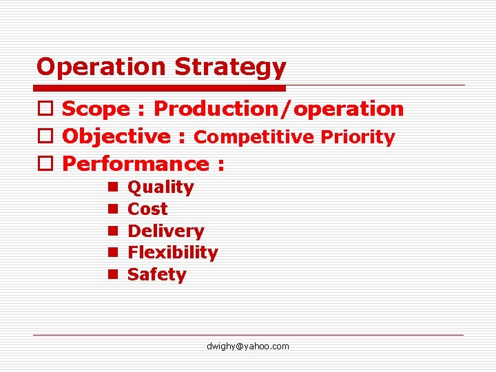 Operation Strategy o Scope : Production/operation o Objective : Competitive Priority o Performance :