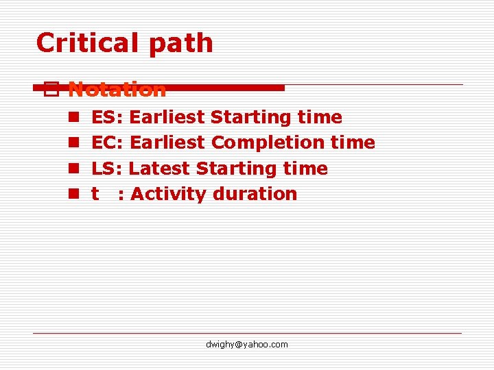 Critical path o Notation n n ES: Earliest Starting time EC: Earliest Completion time