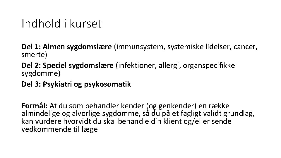 Indhold i kurset Del 1: Almen sygdomslære (immunsystem, systemiske lidelser, cancer, smerte) Del 2: