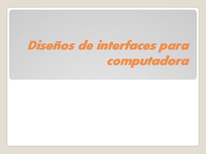 Diseños de interfaces para computadora Diseños de interfaces para computadora