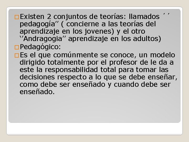 �Existen 2 conjuntos de teorías: llamados ´´ pedagogía’’ ( concierne a las teorías del �Existen 2 conjuntos de teorías: llamados ´´ pedagogía’’ ( concierne a las teorías del