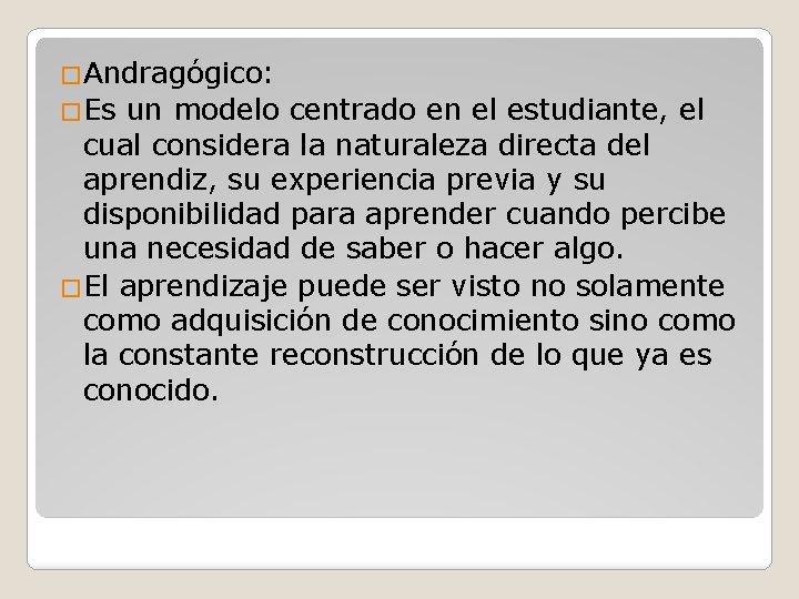 �Andragógico: �Es un modelo centrado en el estudiante, el cual considera la naturaleza directa �Andragógico: �Es un modelo centrado en el estudiante, el cual considera la naturaleza directa