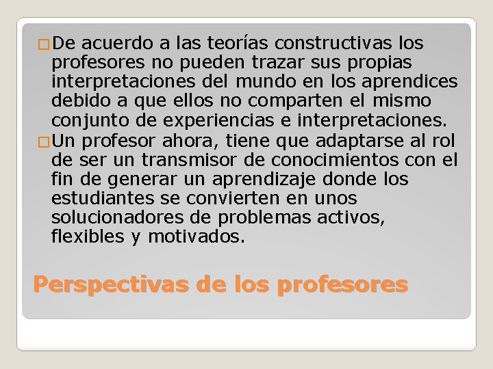 �De acuerdo a las teorías constructivas los profesores no pueden trazar sus propias interpretaciones �De acuerdo a las teorías constructivas los profesores no pueden trazar sus propias interpretaciones