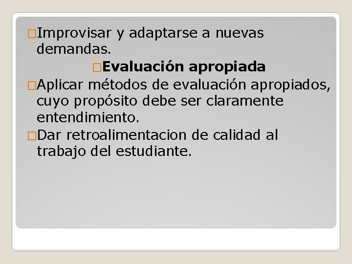 �Improvisar y adaptarse a nuevas demandas. �Evaluación apropiada �Aplicar métodos de evaluación apropiados, cuyo �Improvisar y adaptarse a nuevas demandas. �Evaluación apropiada �Aplicar métodos de evaluación apropiados, cuyo
