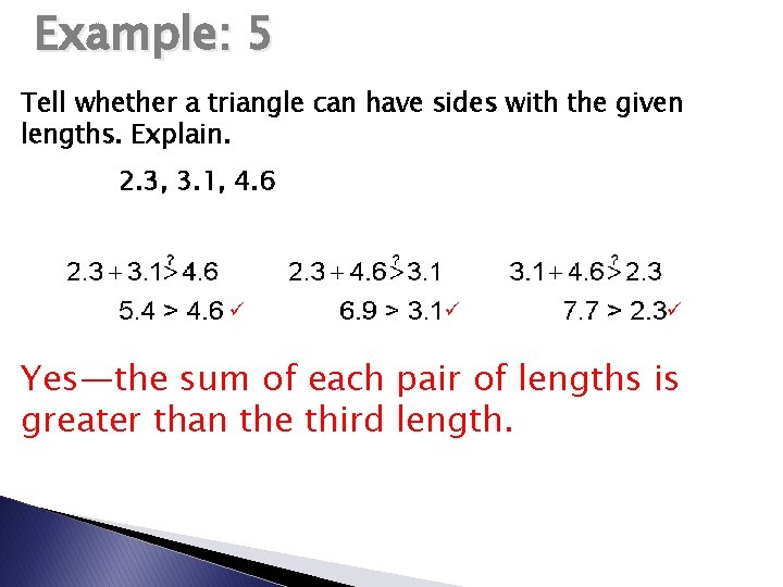 Example: 5 Tell whether a triangle can have sides with the given lengths. Explain.