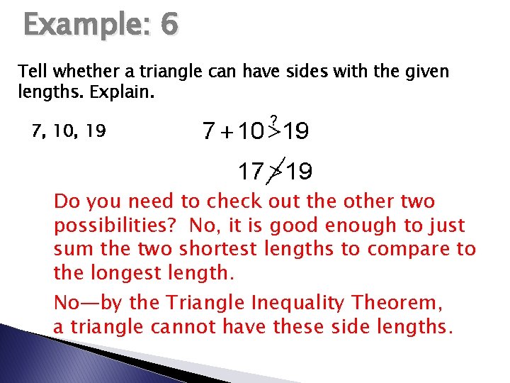 Example: 6 Tell whether a triangle can have sides with the given lengths. Explain.