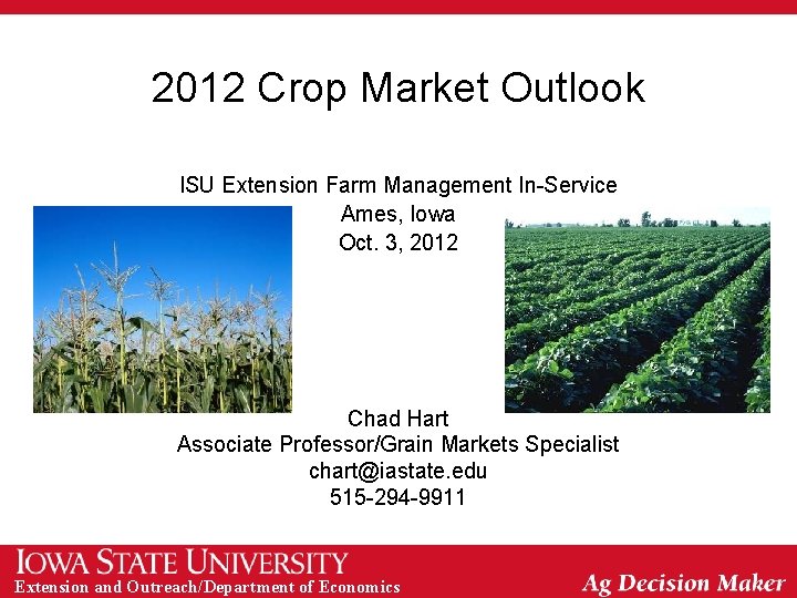 2012 Crop Market Outlook ISU Extension Farm Management In-Service Ames, Iowa Oct. 3, 2012