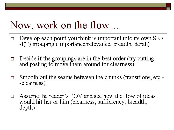 Now, work on the flow… o Develop each point you think is important into