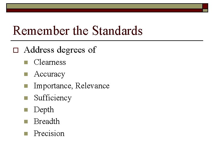 Remember the Standards o Address degrees of n n n n Clearness Accuracy Importance,