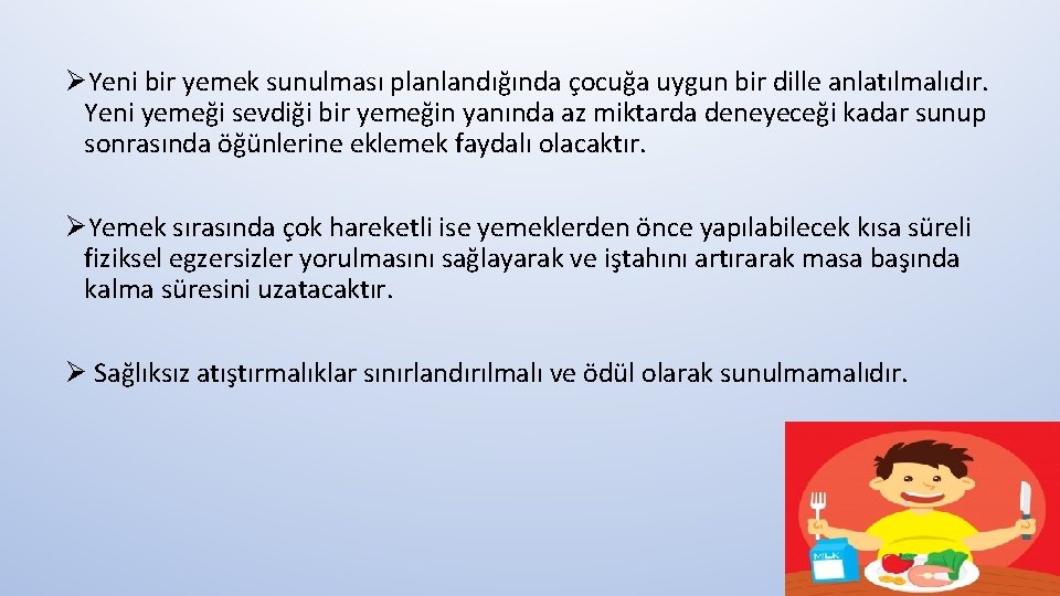 ØYeni bir yemek sunulması planlandığında çocuğa uygun bir dille anlatılmalıdır. Yeni yemeği sevdiği bir