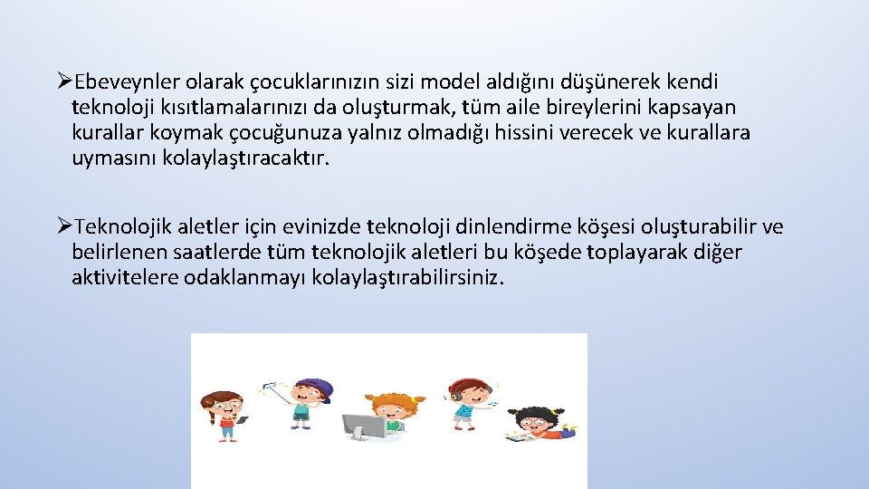 ØEbeveynler olarak çocuklarınızın sizi model aldığını düşünerek kendi teknoloji kısıtlamalarınızı da oluşturmak, tüm aile