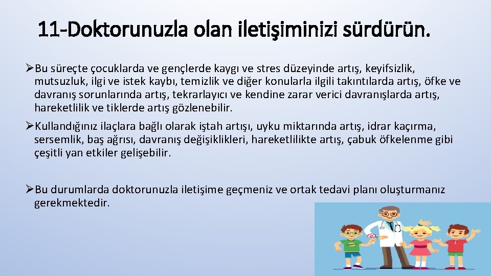 11 -Doktorunuzla olan iletişiminizi sürdürün. ØBu süreçte çocuklarda ve gençlerde kaygı ve stres düzeyinde