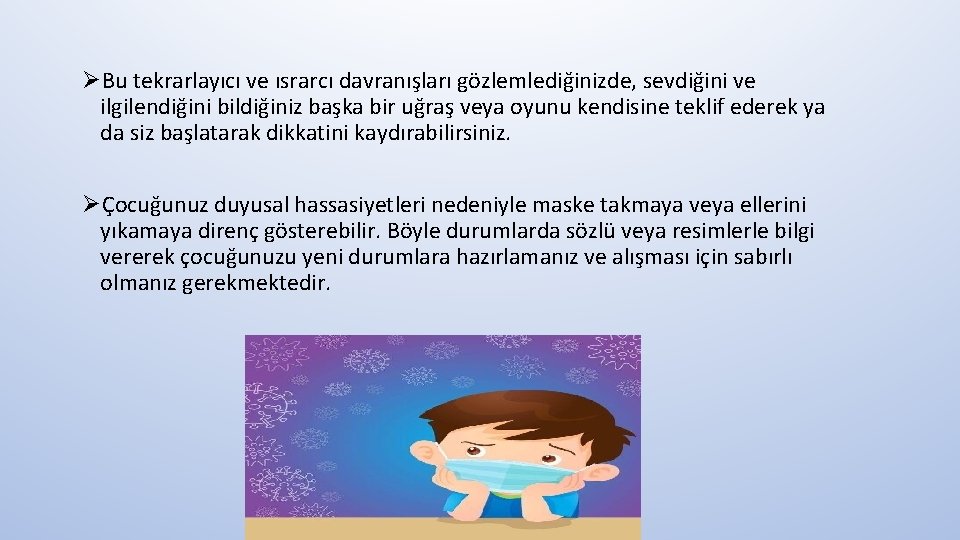 ØBu tekrarlayıcı ve ısrarcı davranışları gözlemlediğinizde, sevdiğini ve ilgilendiğini bildiğiniz başka bir uğraş veya