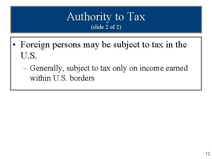 Authority to Tax (slide 2 of 2) • Foreign persons may be subject to