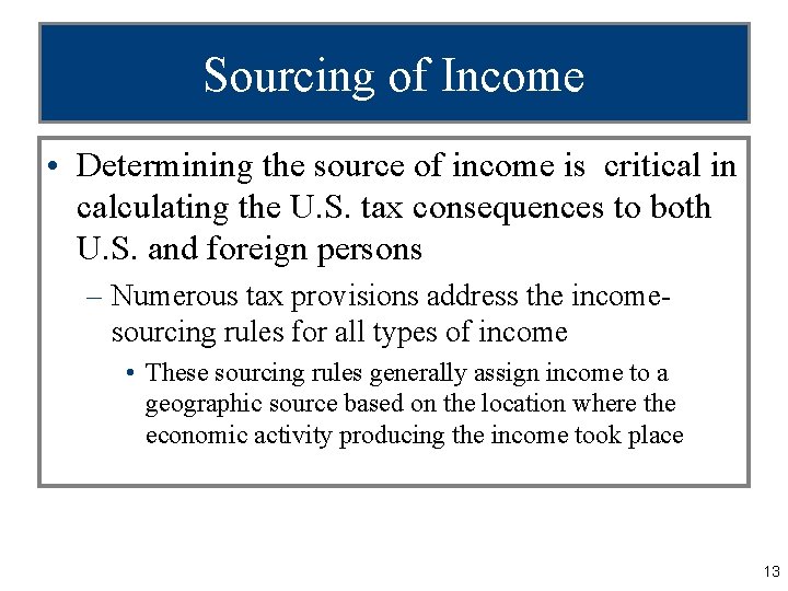 Sourcing of Income • Determining the source of income is critical in calculating the