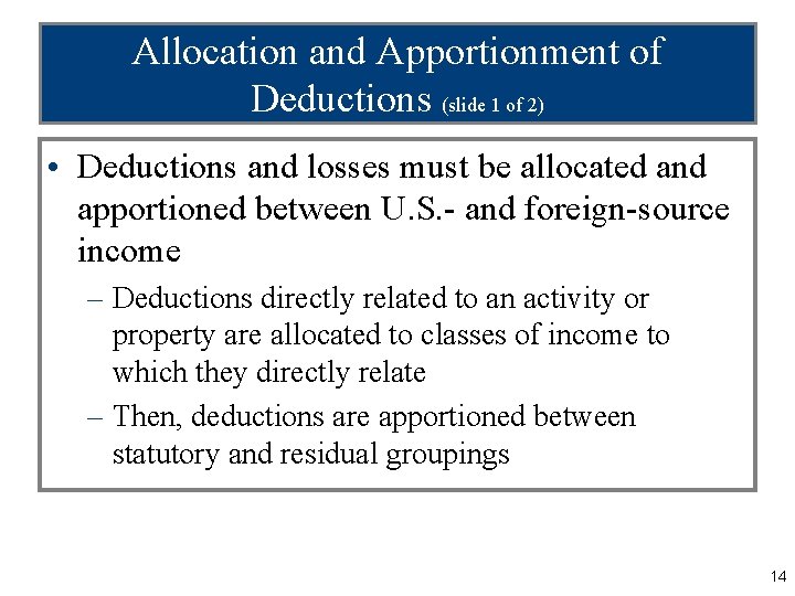 Allocation and Apportionment of Deductions (slide 1 of 2) • Deductions and losses must