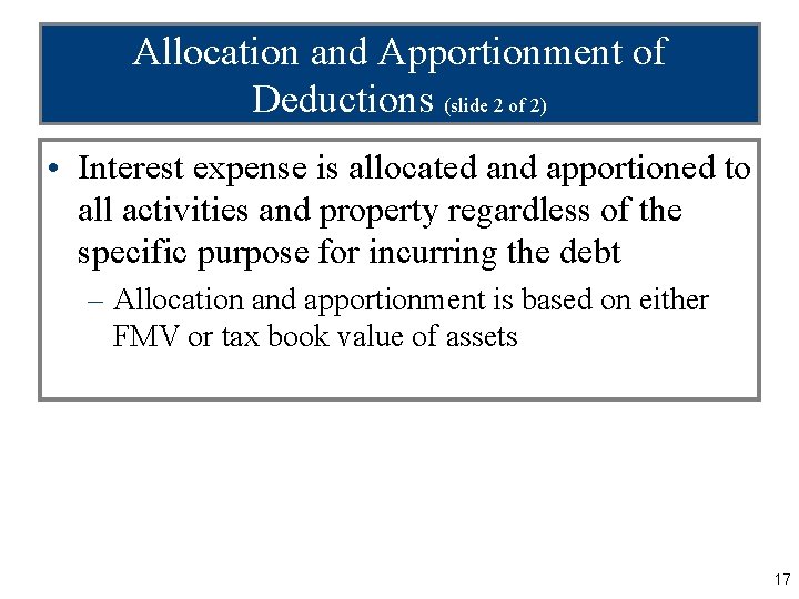Allocation and Apportionment of Deductions (slide 2 of 2) • Interest expense is allocated