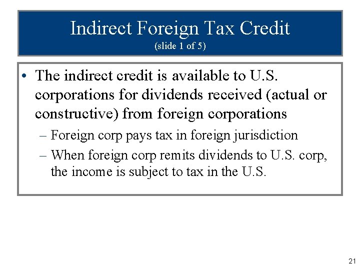 Indirect Foreign Tax Credit (slide 1 of 5) • The indirect credit is available