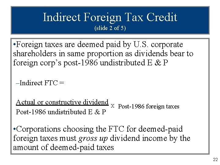 Indirect Foreign Tax Credit (slide 2 of 5) • Foreign taxes are deemed paid