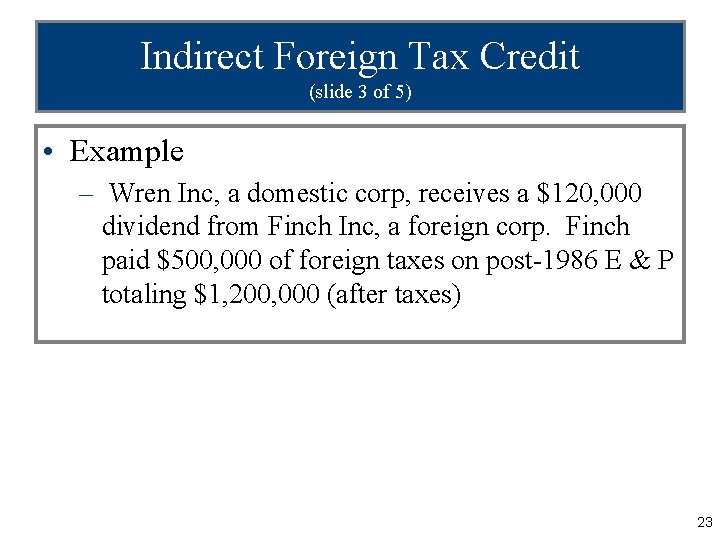 Indirect Foreign Tax Credit (slide 3 of 5) • Example – Wren Inc, a