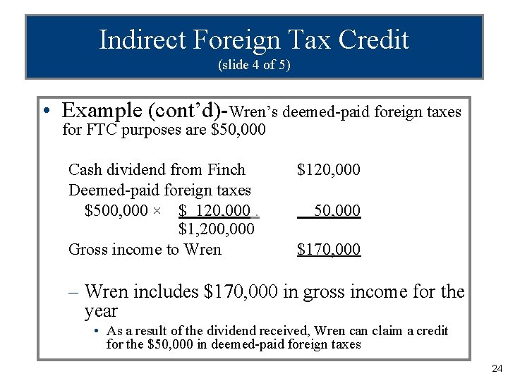 Indirect Foreign Tax Credit (slide 4 of 5) • Example (cont’d)-Wren’s deemed-paid foreign taxes